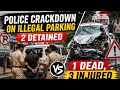 Police Crackdown on Illegal Parking, 2 Detained | 1 Dead, 3 Injured in Road Accident
