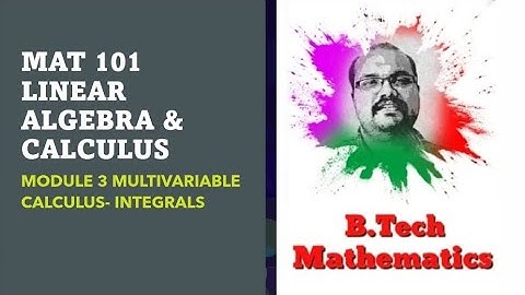 MAT 101 Linear Algebra & Calculus | Module 3 Multiple Integrals | Double Integral| S1(2019) | KTU