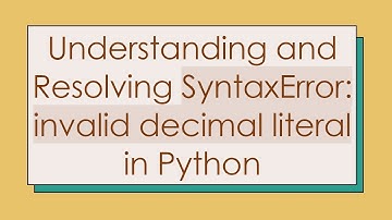Understanding and Resolving SyntaxError: invalid decimal literal in Python