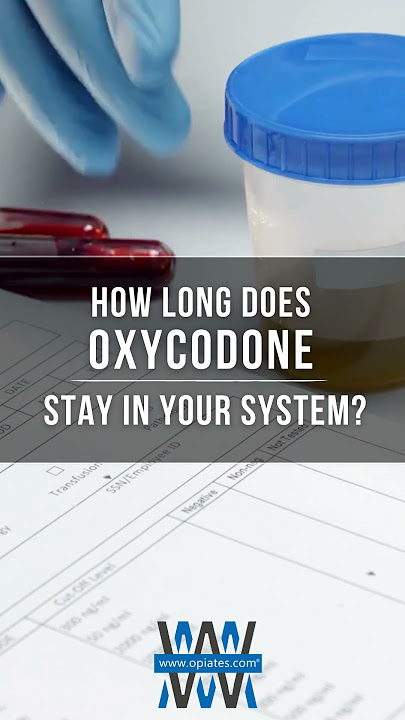 How Long Does Oxycodone Stay in Your System?
