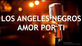 Los Ángeles Negros - Amor Por Ti (Letra + Descarga)
