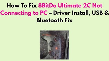 How to Fix 8BitDo Ultimate 2C Not Connecting to PC – Driver Install, USB & Bluetooth Fix