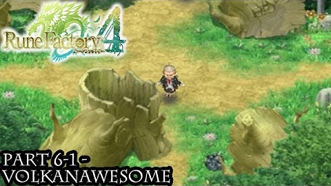 Rune Factory 4 [Part 6-1 - Volkanawesome]