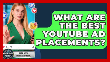 What Are The Best YouTube Ad Placements? - Social Media Business Playbook