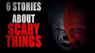 6 Stories About Scary Things | Creepypasta Storytime