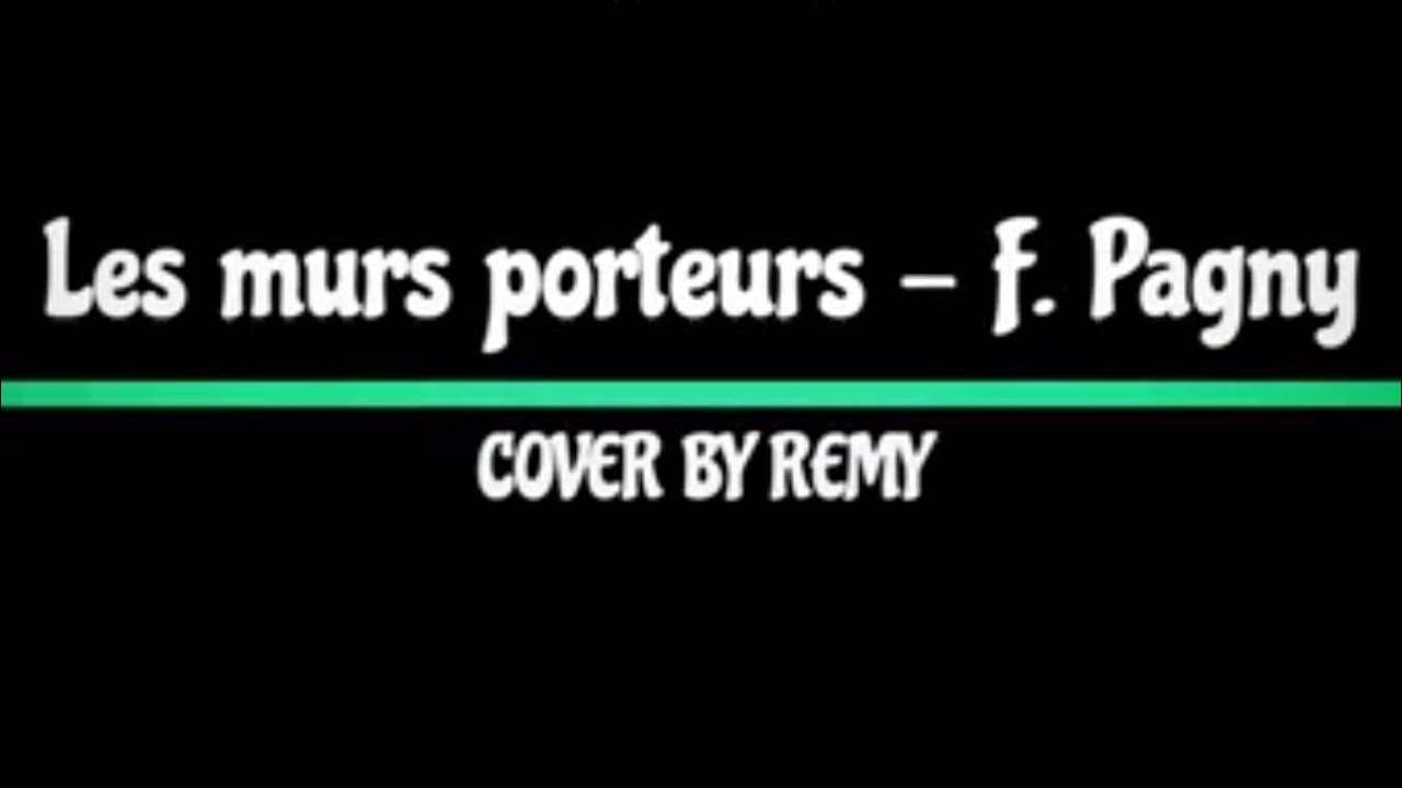 Les murs porteurs Florent Pagny COVER BY REMY YouTube Les murs porteurs Florent Pagny COVER BY REMY YouTube