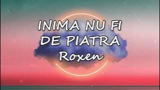 ROXEN - Inima Nu Fi De Piatra