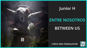 Thumbnail of Junior H - ENTRE NOSOTROS Lyrics English Translation - Spanish and English Dual Lyrics  - Subtitles