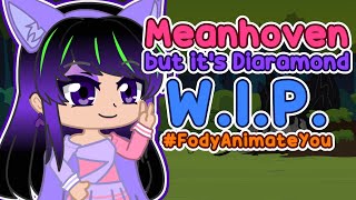 Meanhoven but its Diaramond | W.I.P. | #FodyAnimateYou