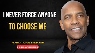 I NEVER FORCE ANYONE TO CHOOSE ME | DENZEL WASHINGTON motivational speech |