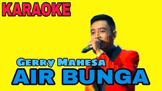 AIR BUNGA KARAOKE GERRY MAHESA||karaoke versi lambada