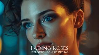 FADING ROSES | Melodic Techno | Melodic Deep House | Ethnic Deep House