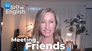 SLOW ENGLISH – B2  | Meet with Friends #learnenglish #englishteacher