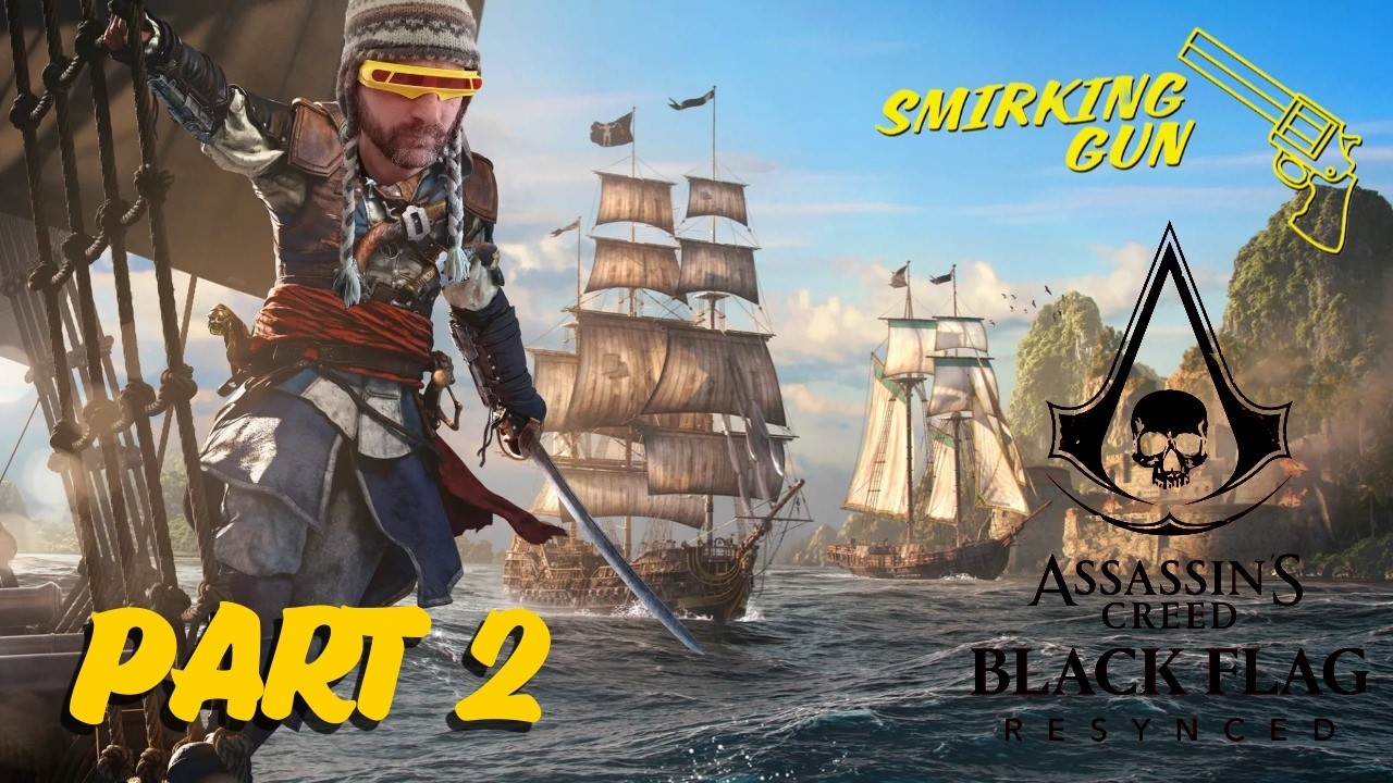 Assassin's Creed Black Flag Resynced Part 2 - Birthday Stream Part