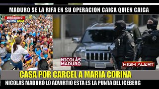 URGENTE! CASA POR CARCEL para MARIA CORINA la proxima detencion de MADURO