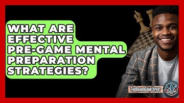 What Are Effective Pre-game Mental Preparation Strategies? - The Board Game Xpert