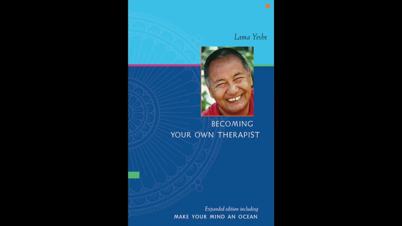 Becoming Your Own Therapist & Make Your Mind an Ocean by Lama Yeshe