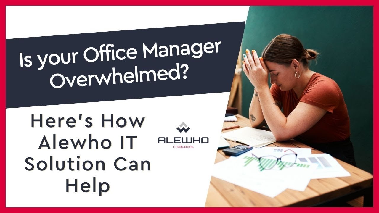 Is your Office Manager Overwhelmed? Here’s How Alewho IT Solutions Can Help