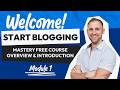 Start Blogging Mastery Free Course Overview &amp; Introduction