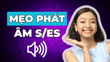 3 Mẹo Phát Âm -S/- ES Siêu Ngắn Học 1 Lần Dũng Mãi Mãi CHẮC CHẮN CẦN Để Nghe Nói Tiếng Anh Lưu Loát
