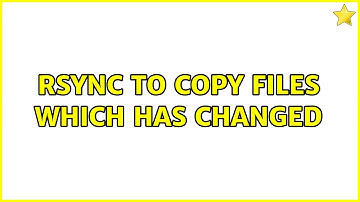 Unix & Linux: rsync to copy files which has changed