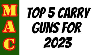 Top 5 Carry Guns for 2023!