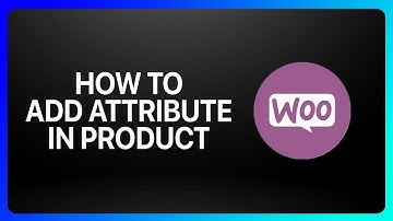 How To Add Attribute In WooCommerce Product Tutorial