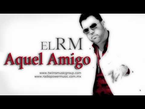 ROGELIO MARTINEZ EL RM - AQUEL AMIGO