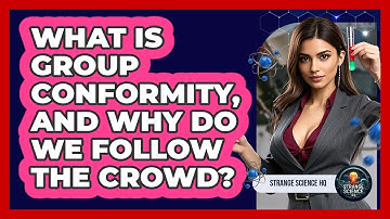 What Is Group Conformity, And Why Do We Follow The Crowd? - Strange Science HQ
