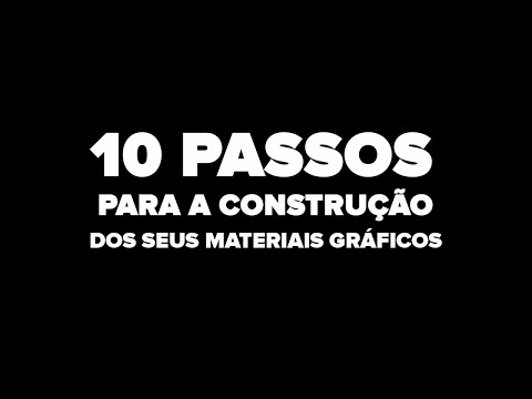 10 PASSOS PARA A CONSTRUÇÃO DOS SEUS MATERIAIS GRÁFICOS
