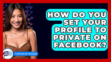 How Do You Set Your Profile To Private On Facebook? - Everyday-Networking