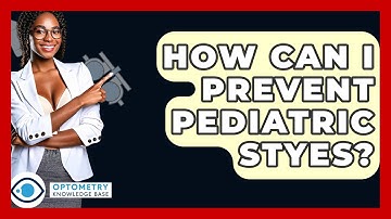 How Can I Prevent Pediatric Styes? - Optometry Knowledge Base