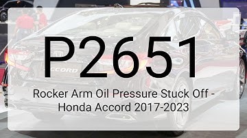 DTC P2651: Rocker Arm Oil Pressure Stuck Off - Honda Accord 2017-2023