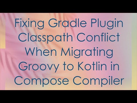 Fixing Gradle Plugin Classpath Conflict When Migrating Groovy to Kotlin in Compose Compiler