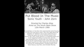 PUT BLOOD IN THE MUSIC (JOHN ZORN, SONIC YOUTH, etc) 1989 documentary film directed by CHARLES ATLAS