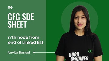 Nth node from end of Linked list | GFG SDE Sheet | Anvita Bansal | GeeksforGeeks Practice