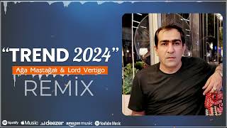 Ağa Maştağalı & Lord Vertigo - Trend Remix 2024