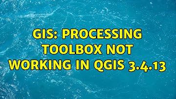 GIS: Processing toolbox not working in QGIS 3.4.13