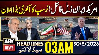 US-Iran deal final! Trump's last big announcement | ARY News 3 AM Headlines | 30th May 2026