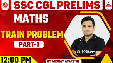 SSC CGL Prelims | SSC CGL Maths Classes | Train Problem Part 1 By Akshay Awasthi
