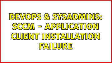 DevOps & SysAdmins: SCCM - Application Client Installation Failure