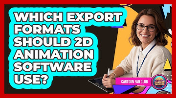 Which Export Formats Should 2D Animation Software Use? - Cartoon Fan Club