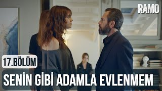 Senin Gibi Adamla Evlenmem | Ramo 17.Bölüm