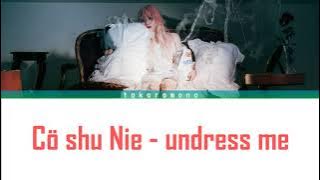 Download lagu Cö shu Nie - undress me. Lyrics video [KAN] [ROM] [ENG] [KAZ]. Қазақша аударма