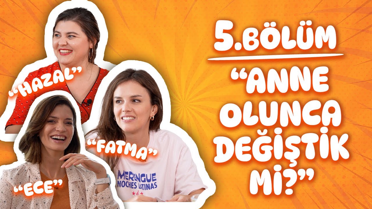 5. Bölüm / Anne olunca değiştik mi?