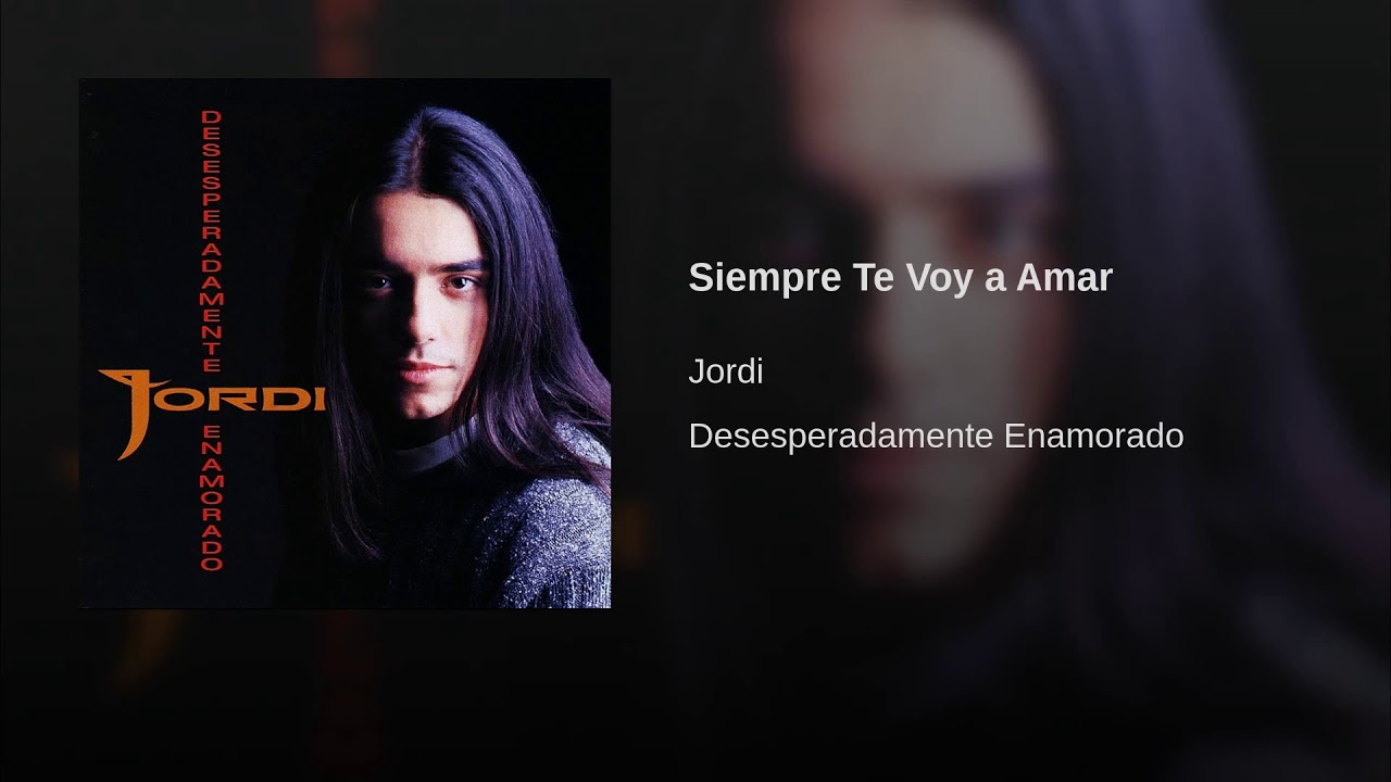 Siempre Te Voy a Amar - Jordi - YouTube