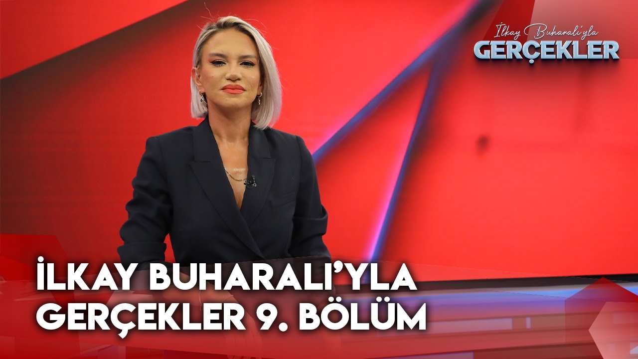 İlkay Buharalı'yla Gerçekler 9. Bölüm | 21 Kasım 2024  @GerçeklerTV8