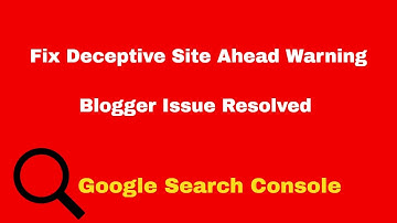 Fix Deceptive Site Ahead Issue Resolved Blogger Fixed