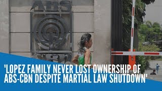 The lopez family never lost ownership of abs-cbn even though it was
shut down in 1972 due to declaration martial law by former president
ferdinand mar...