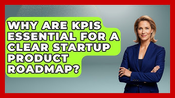 Why Are KPIs Essential For A Clear Startup Product Roadmap? - Founders Supporting Founders